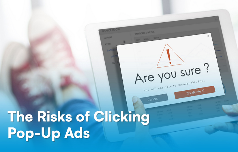 The Risks of Clicking Pop-Up Ads